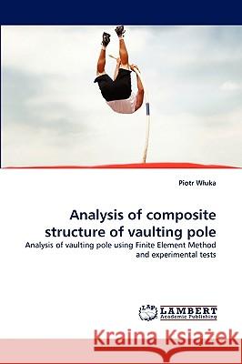 Analysis of composite structure of vaulting pole Piotr Wluka 9783838373225 LAP Lambert Academic Publishing