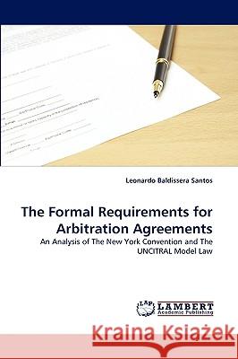 The Formal Requirements for Arbitration Agreements Leonardo Baldissera Santos 9783838373348 LAP Lambert Academic Publishing