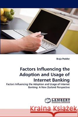 Factors Influencing the Adoption and Usage of Internet Banking Braja Podder 9783838373508