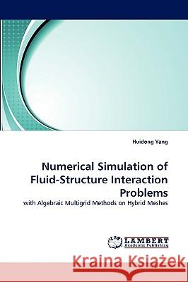 Numerical Simulation of Fluid-Structure Interaction Problems Huidong Yang 9783838373669 LAP Lambert Academic Publishing