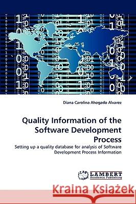 Quality Information of the Software Development Process Diana Carolina Ahogado Alvarez 9783838373973