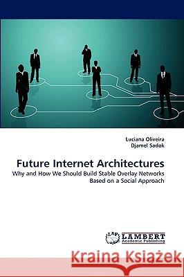 Future Internet Architectures Luciana Oliveira, Djamel Sadok 9783838373980