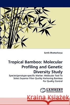 Tropical Bamboo: Molecular Profiling and Genetic Diversity Study Samik Bhattacharya 9783838374222