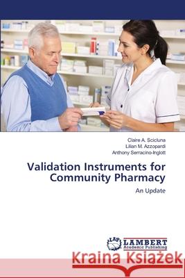 Validation Instruments for Community Pharmacy Claire A. Scicluna Lilian M. Azzopardi Anthony Serracino-Inglott 9783838374673