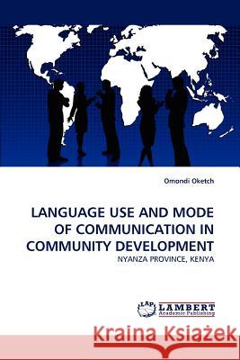 Language Use and Mode of Communication in Community Development Omondi Oketch 9783838375076 LAP Lambert Academic Publishing