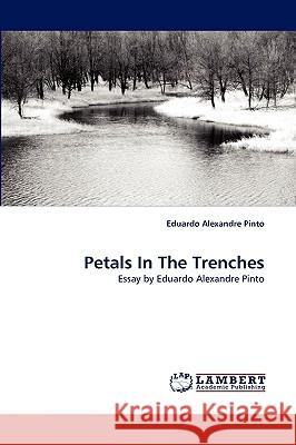 Petals In The Trenches Eduardo Alexandre Pinto 9783838375120 LAP Lambert Academic Publishing