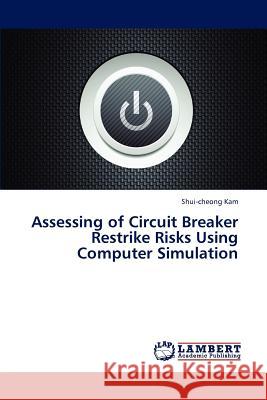 Assessing of Circuit Breaker Restrike Risks Using Computer Simulation Kam Shui-Cheong 9783838375175