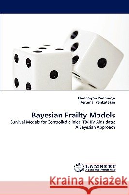 Bayesian Frailty Models Chinnaiyan Ponnuraja, Perumal Venkatesan 9783838375267
