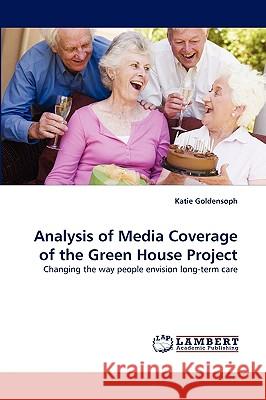 Analysis of Media Coverage of the Green House Project Katie Goldensoph 9783838375335 LAP Lambert Academic Publishing