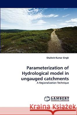 Parameterization of Hydrological model in ungauged catchments Singh, Shailesh Kumar 9783838375588