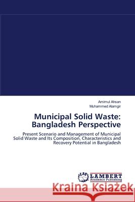 Municipal Solid Waste: Bangladesh Perspective Ahsan, Amimul 9783838375663