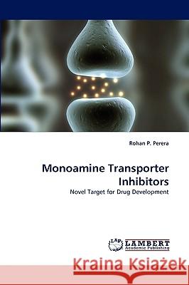 Monoamine Transporter Inhibitors Rohan P Perera 9783838375953 LAP Lambert Academic Publishing