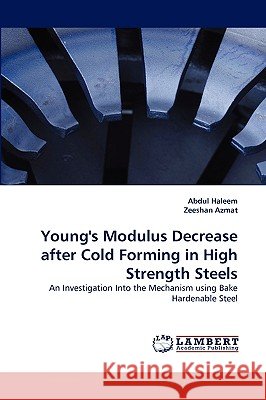 Young's Modulus Decrease after Cold Forming in High Strength Steels Abdul Haleem, Zeeshan Azmat 9783838376165