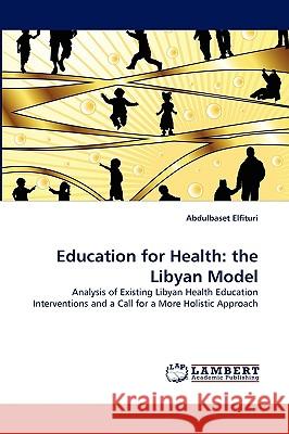 Education for Health: The Libyan Model Elfituri, Abdulbaset 9783838376615 LAP Lambert Academic Publishing AG & Co KG