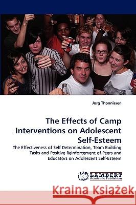 The Effects of Camp Interventions on Adolescent Self-Esteem Jorg Thonnissen 9783838376813 LAP Lambert Academic Publishing