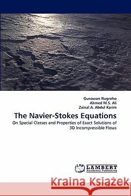 The Navier-Stokes Equations Gunawan Nugroho, Ahmed M S Ali, Zainal A Abdul Karim 9783838376943 LAP Lambert Academic Publishing