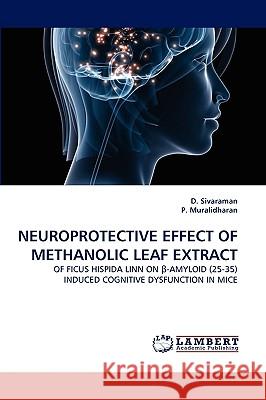 Neuroprotective Effect of Methanolic Leaf Extract D Sivaraman, Muralidharan P 9783838376950 LAP Lambert Academic Publishing