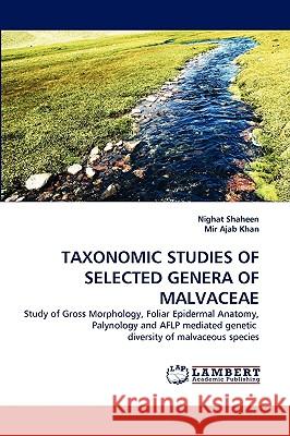 Taxonomic Studies of Selected Genera of Malvaceae Nighat Shaheen, Mir Ajab Khan 9783838377124 LAP Lambert Academic Publishing