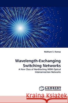 Wavelength-Exchanging Switching Networks Haitham S Hamza 9783838377148 LAP Lambert Academic Publishing