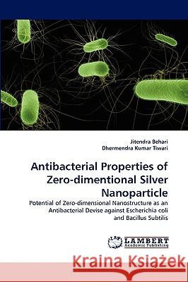 Antibacterial Properties of Zero-Dimentional Silver Nanoparticle Jitendra Behari, Dhermendra Kumar Tiwari 9783838377193 LAP Lambert Academic Publishing