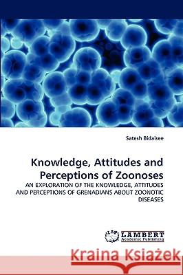 Knowledge, Attitudes and Perceptions of Zoonoses Satesh Bidaisee 9783838377247 LAP Lambert Academic Publishing