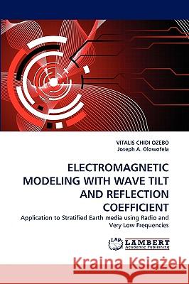 Electromagnetic Modeling with Wave Tilt and Reflection Coefficient Vitalis Chidi Ozebo, Joseph A Olowofela 9783838377421 LAP Lambert Academic Publishing