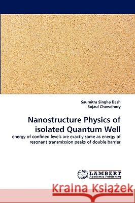 Nanostructure Physics of isolated Quantum Well Saumitra Singha Dash, Dr Sujaul Chowdhury 9783838377469 LAP Lambert Academic Publishing