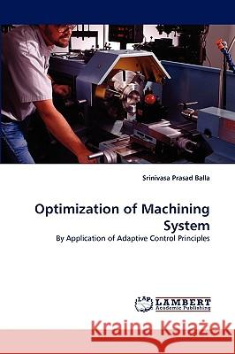 Optimization of Machining System Srinivasa Prasad Balla 9783838377605 LAP Lambert Academic Publishing