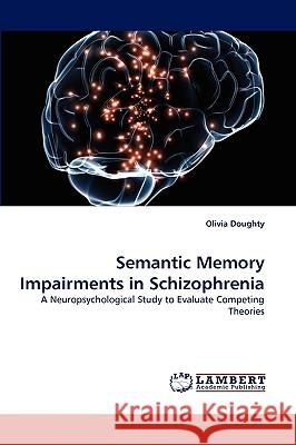 Semantic Memory Impairments in Schizophrenia Olivia Doughty 9783838377735 LAP Lambert Academic Publishing