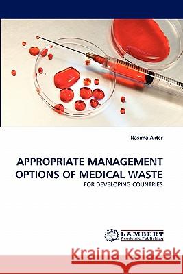 Appropriate Management Options of Medical Waste Nasima Akter 9783838377810 LAP Lambert Academic Publishing