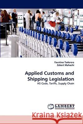 Applied Customs and Shipping Legislation Faustino Taderera, Zebert Mahachi 9783838377919 LAP Lambert Academic Publishing