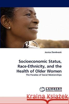 Socioeconomic Status, Race-Ethnicity, and the Health of Older Women  9783838378282 LAP Lambert Academic Publishing AG & Co KG