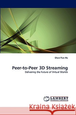 Peer-to-Peer 3D Streaming Shun-Yun Hu 9783838378534