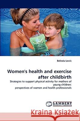 Women's Health and Exercise After Childbirth Belinda Lewis 9783838378640 LAP Lambert Academic Publishing