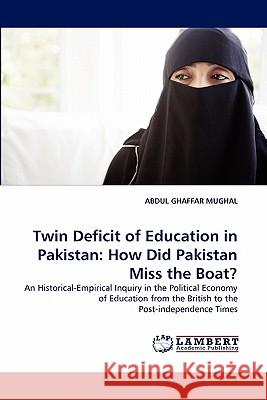 Twin Deficit of Education in Pakistan: How Did Pakistan Miss the Boat? Mughal, Abdul Ghaffar 9783838378817