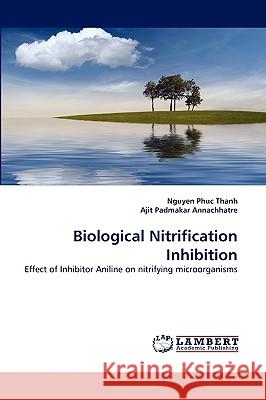 Biological Nitrification Inhibition Nguyen Phuc Thanh, Ajit Padmakar Annachhatre 9783838378961