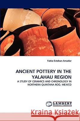 Ancient Pottery in the Yalahau Region Fabio Esteban Amador 9783838379135 LAP Lambert Academic Publishing
