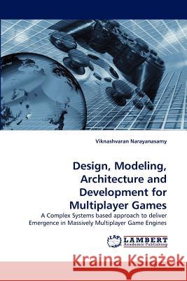 Design, Modeling, Architecture and Development for Multiplayer Games Viknashvaran Narayanasamy 9783838379197