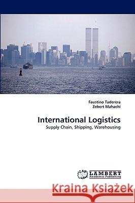 International Logistics Faustino Taderera, Zebert Mahachi 9783838379449 LAP Lambert Academic Publishing