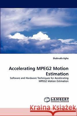 Accelerating MPEG2 Motion Estimation Agha, Shahrukh 9783838379463