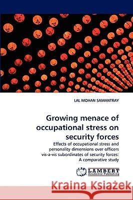 Growing menace of occupational stress on security forces Lal Mohan Samantray 9783838379807 LAP Lambert Academic Publishing