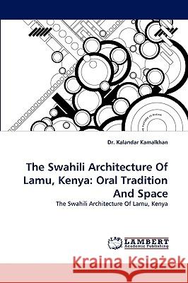 The Swahili Architecture of Lamu, Kenya: Oral Tradition and Space Kamalkhan, Kalandar 9783838379951 LAP Lambert Academic Publishing AG & Co KG