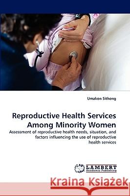 Reproductive Health Services Among Minority Women Umakon Sithong 9783838380155 LAP Lambert Academic Publishing