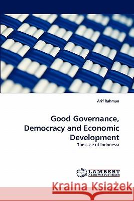 Good Governance, Democracy and Economic Development Arif Rahman 9783838380193