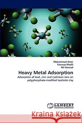 Heavy Metal Adsorption Mohammad Amer, Fawwaz Khalili, Akl Awwad 9783838380261 LAP Lambert Academic Publishing