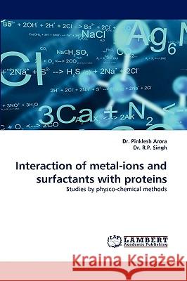 Interaction of Metal-Ions and Surfactants with Proteins R P Singh, Dr Pinklesh Arora, Dr 9783838380384 LAP Lambert Academic Publishing