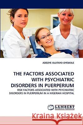 The Factors Associated with Psychiatric Disorders in Puerperium Adeoye Olutayo Oyewole 9783838380445 LAP Lambert Academic Publishing