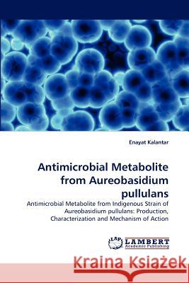 Antimicrobial Metabolite from Aureobasidium pullulans Kalantar, Enayat 9783838380452
