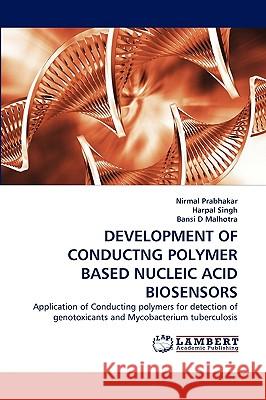 Development of Conductng Polymer Based Nucleic Acid Biosensors Nirmal Prabhakar, Harpal Singh, Bansi D Malhotra 9783838380513