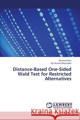 Distance-Based One-Sided Wald Test for Restricted Alternatives Rois Rumana, Majumder Ajit Kumar 9783838380919 LAP Lambert Academic Publishing